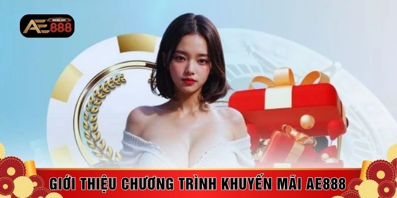 Giới thiệu chương trình khuyến mãi AE888 