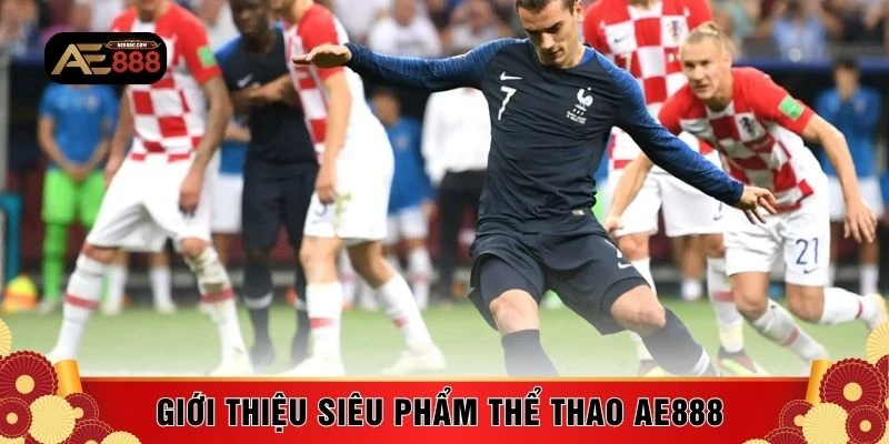 Giới thiệu siêu phẩm thể thao AE888 