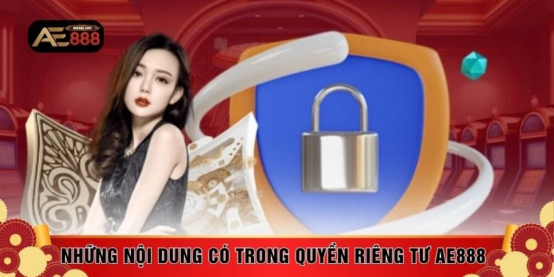 Những nội dung có trong quyền riêng tư AE888 
